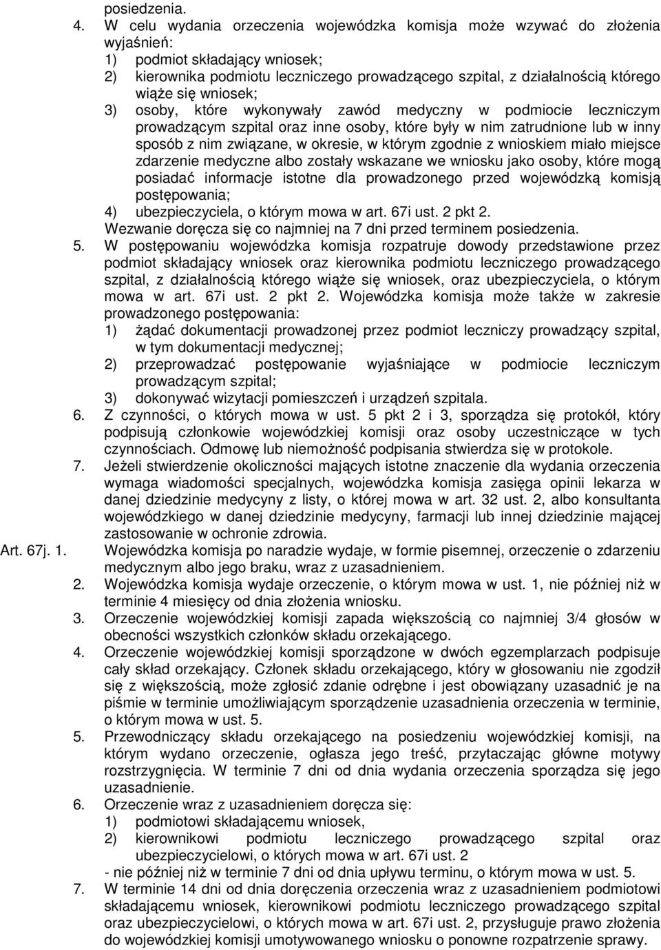 się wniosek; 3) osoby, które wykonywały zawód medyczny w podmiocie leczniczym prowadzącym szpital oraz inne osoby, które były w nim zatrudnione lub w inny sposób z nim związane, w okresie, w którym