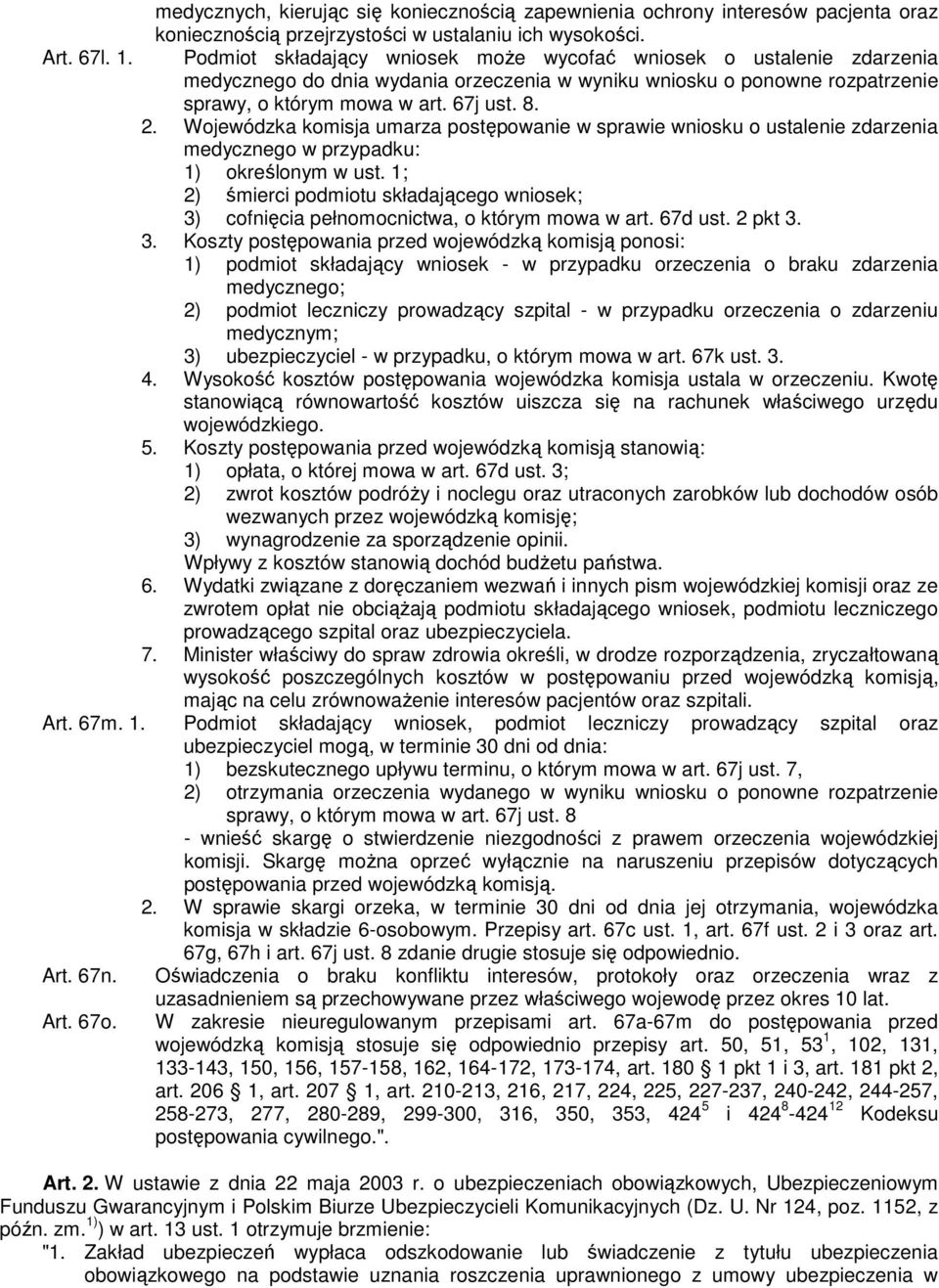 Wojewódzka komisja umarza postępowanie w sprawie wniosku o ustalenie zdarzenia medycznego w przypadku: 1) określonym w ust.