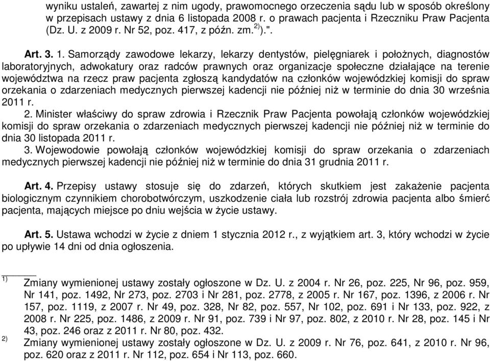 Samorządy zawodowe lekarzy, lekarzy dentystów, pielęgniarek i położnych, diagnostów laboratoryjnych, adwokatury oraz radców prawnych oraz organizacje społeczne działające na terenie województwa na
