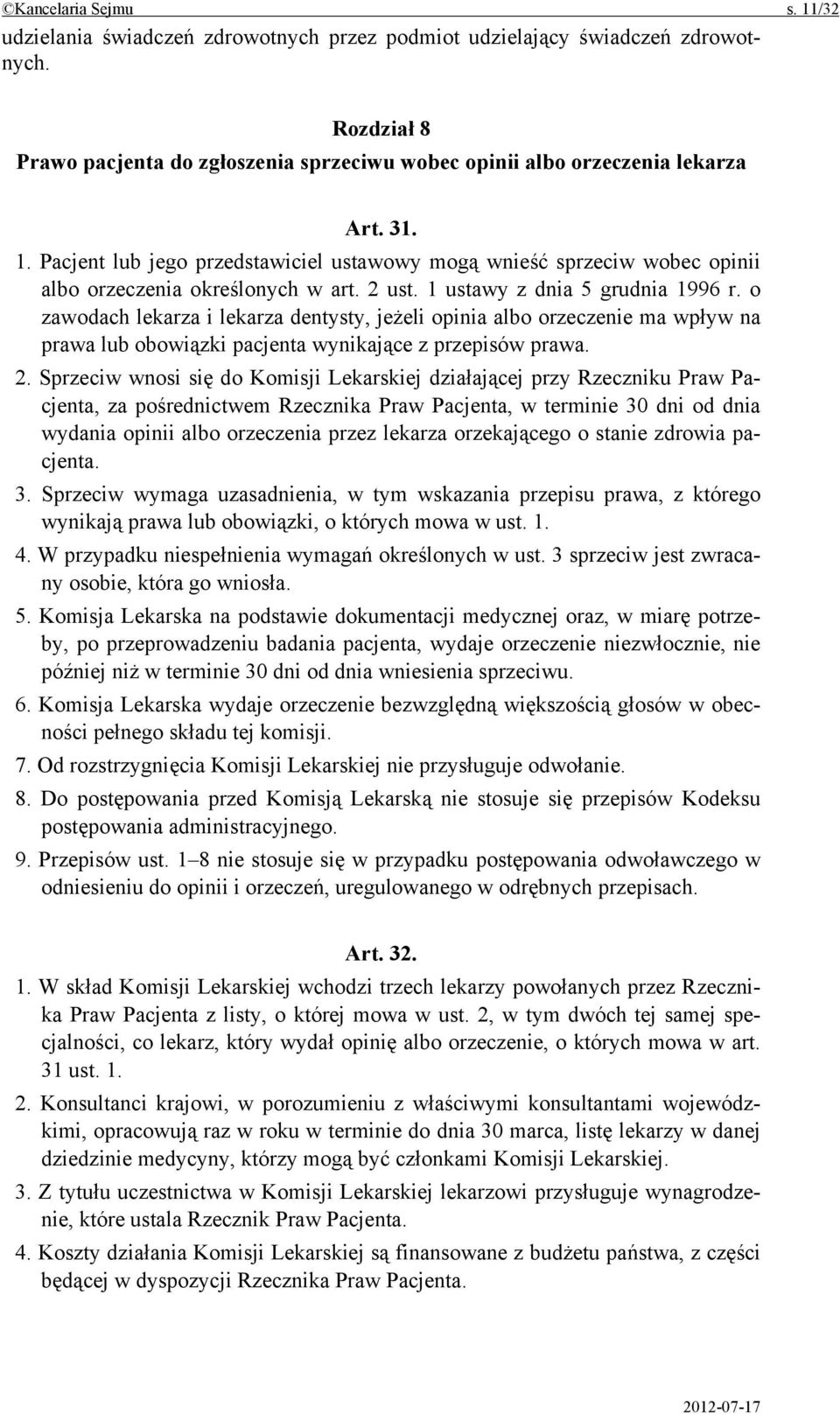 o zawodach lekarza i lekarza dentysty, jeżeli opinia albo orzeczenie ma wpływ na prawa lub obowiązki pacjenta wynikające z przepisów prawa. 2.