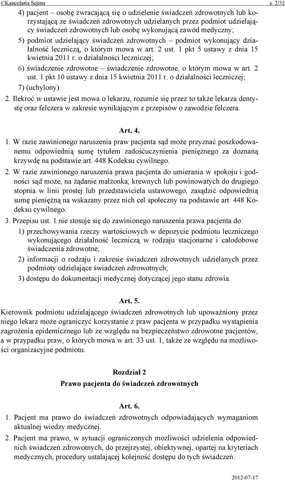 zawód medyczny; 5) podmiot udzielający świadczeń zdrowotnych podmiot wykonujący działalność leczniczą, o którym mowa w art. 2 ust. 1 pkt 5 ustawy z dnia 15 kwietnia 2011 r.