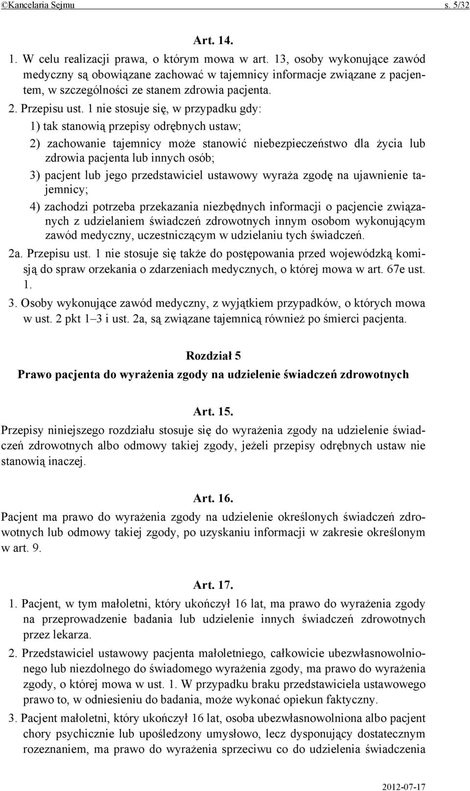 1 nie stosuje się, w przypadku gdy: 1) tak stanowią przepisy odrębnych ustaw; 2) zachowanie tajemnicy może stanowić niebezpieczeństwo dla życia lub zdrowia pacjenta lub innych osób; 3) pacjent lub