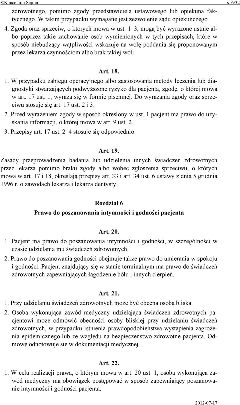 1 3, mogą być wyrażone ustnie albo poprzez takie zachowanie osób wymienionych w tych przepisach, które w sposób niebudzący wątpliwości wskazuje na wolę poddania się proponowanym przez lekarza