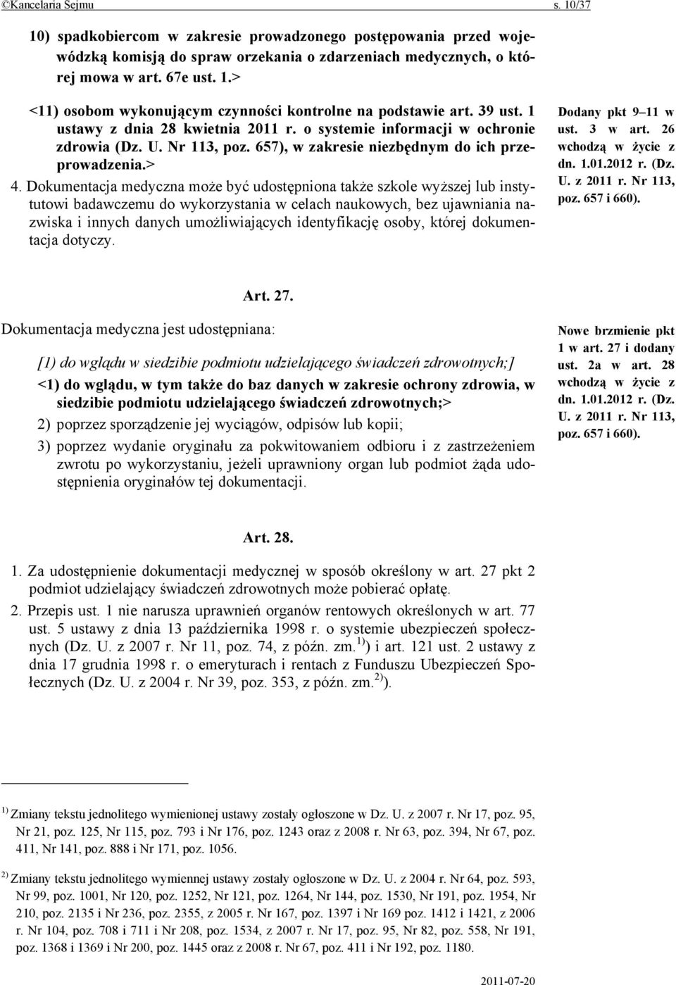 Dokumentacja medyczna może być udostępniona także szkole wyższej lub instytutowi badawczemu do wykorzystania w celach naukowych, bez ujawniania nazwiska i innych danych umożliwiających identyfikację