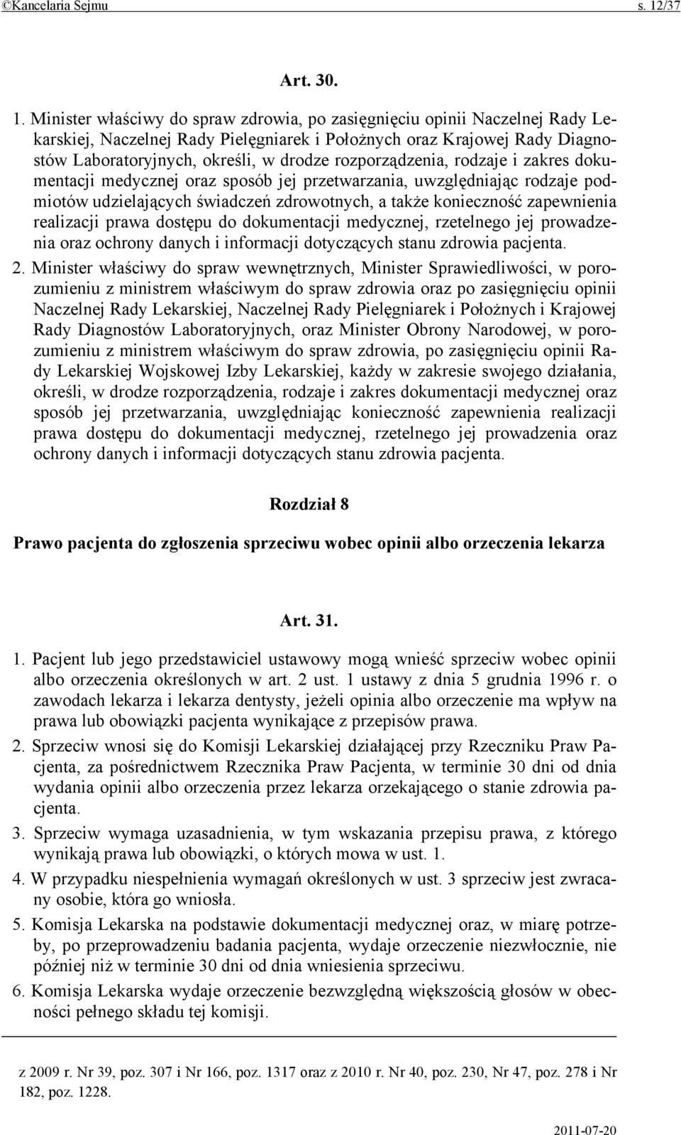 Minister właściwy do spraw zdrowia, po zasięgnięciu opinii Naczelnej Rady Lekarskiej, Naczelnej Rady Pielęgniarek i Położnych oraz Krajowej Rady Diagnostów Laboratoryjnych, określi, w drodze