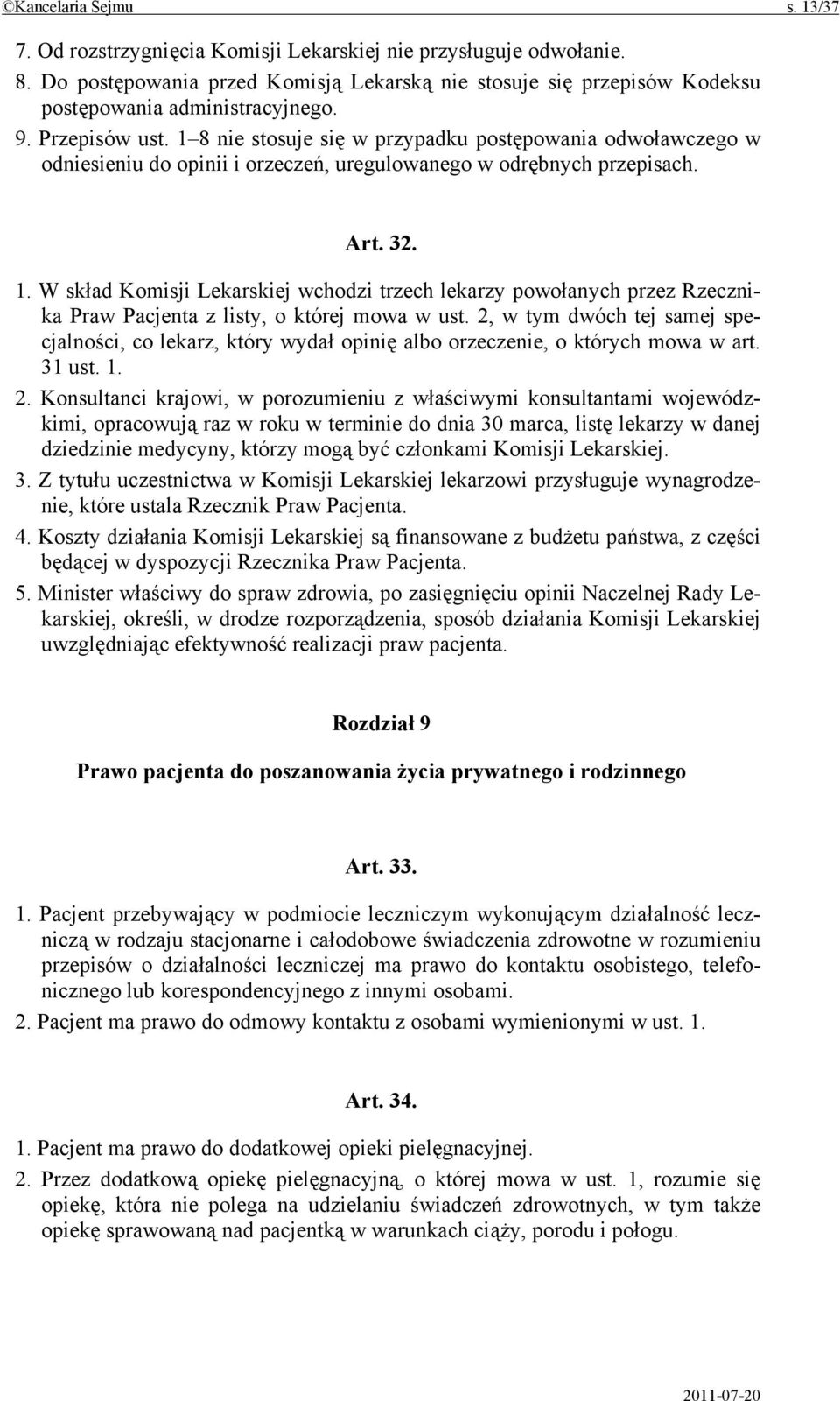 1 8 nie stosuje się w przypadku postępowania odwoławczego w odniesieniu do opinii i orzeczeń, uregulowanego w odrębnych przepisach. Art. 32. 1.