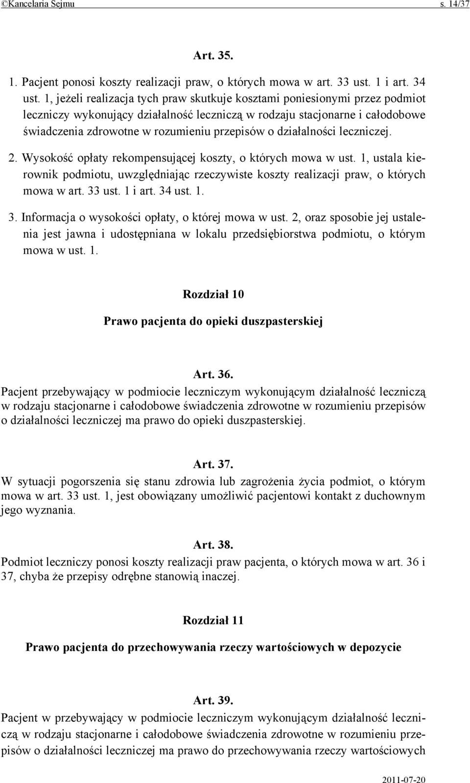 o działalności leczniczej. 2. Wysokość opłaty rekompensującej koszty, o których mowa w ust. 1, ustala kierownik podmiotu, uwzględniając rzeczywiste koszty realizacji praw, o których mowa w art.