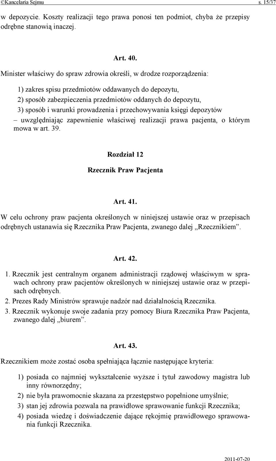 prowadzenia i przechowywania księgi depozytów uwzględniając zapewnienie właściwej realizacji prawa pacjenta, o którym mowa w art. 39. Rozdział 12 Rzecznik Praw Pacjenta Art. 41.