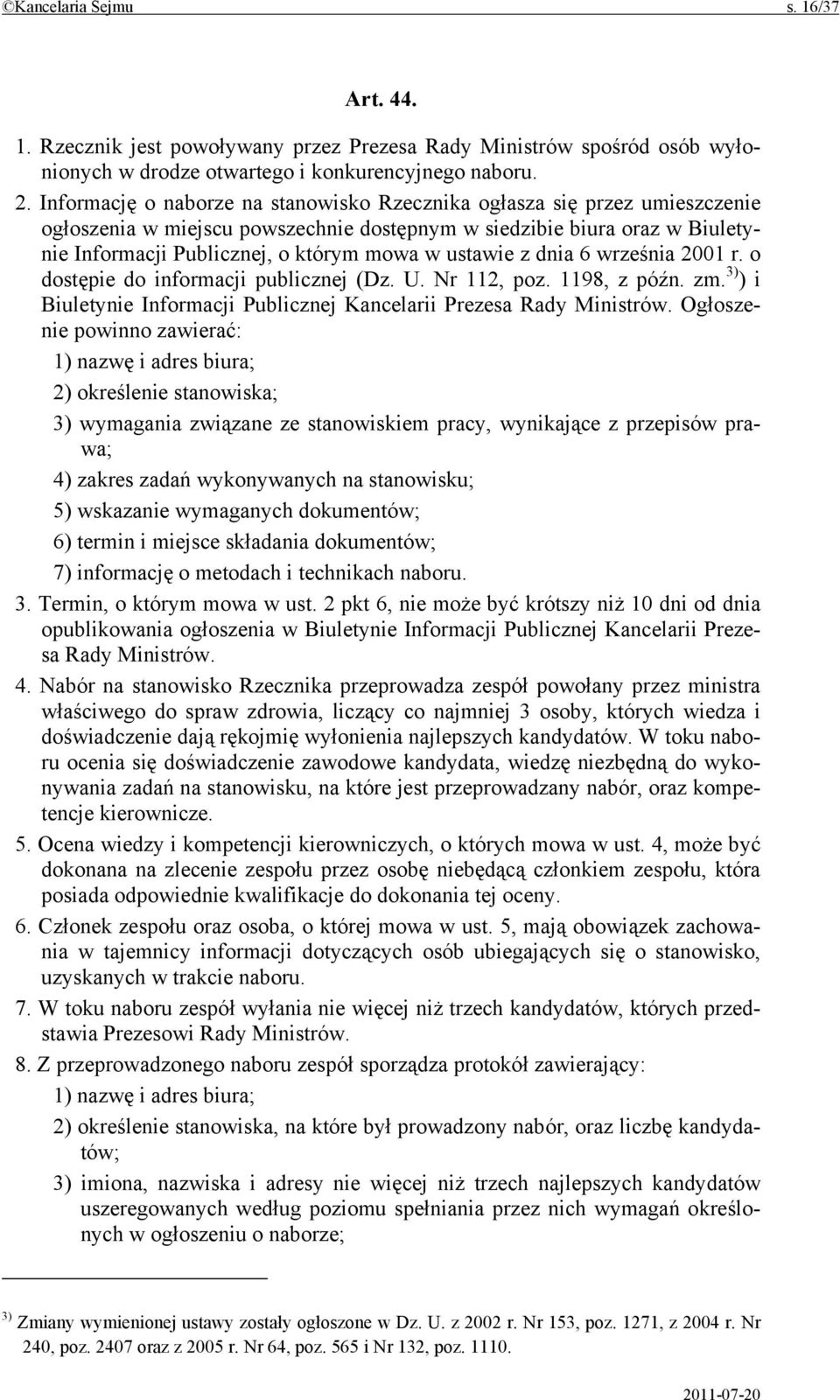 ustawie z dnia 6 września 2001 r. o dostępie do informacji publicznej (Dz. U. Nr 112, poz. 1198, z późn. zm. 3) ) i Biuletynie Informacji Publicznej Kancelarii Prezesa Rady Ministrów.