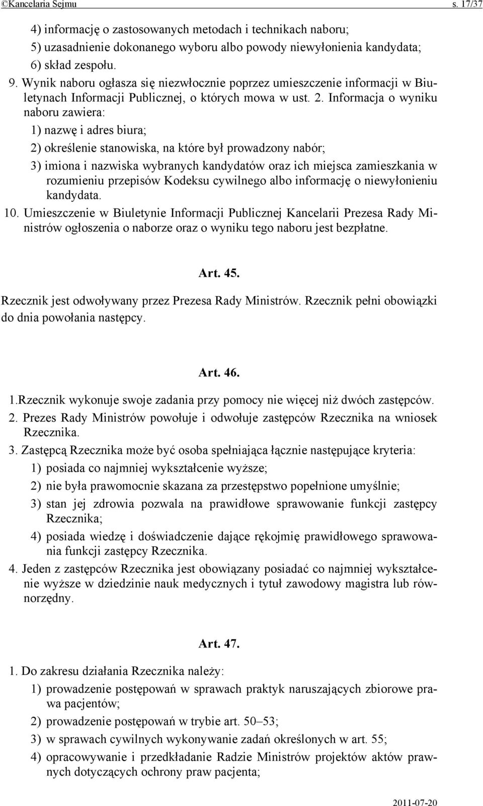 Informacja o wyniku naboru zawiera: 1) nazwę i adres biura; 2) określenie stanowiska, na które był prowadzony nabór; 3) imiona i nazwiska wybranych kandydatów oraz ich miejsca zamieszkania w