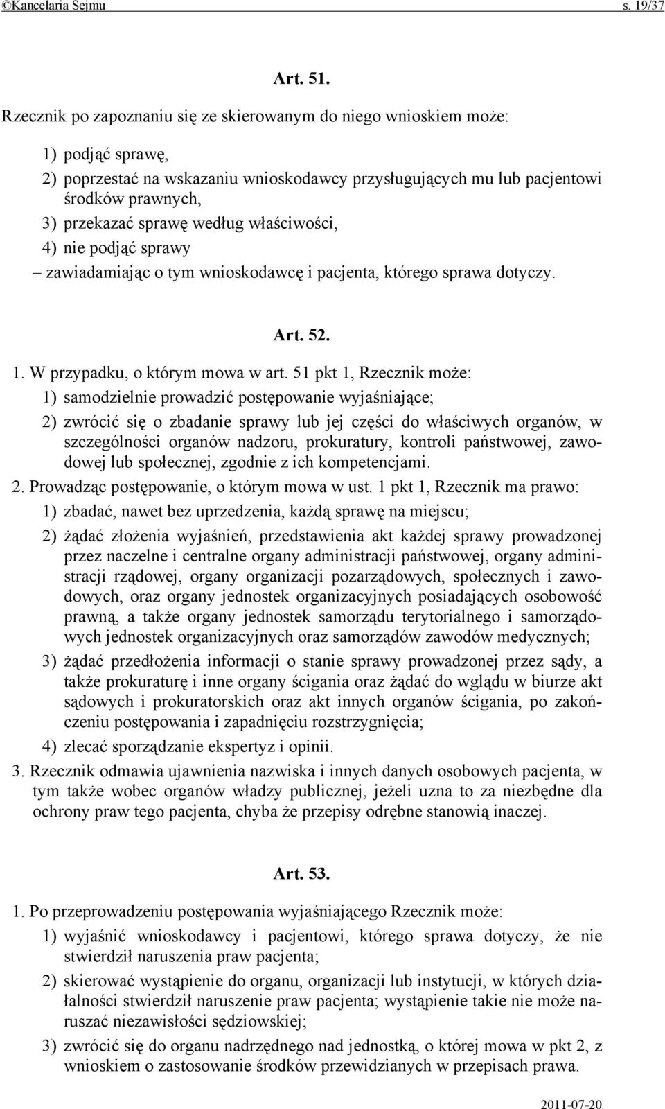 według właściwości, 4) nie podjąć sprawy zawiadamiając o tym wnioskodawcę i pacjenta, którego sprawa dotyczy. Art. 52. 1. W przypadku, o którym mowa w art.