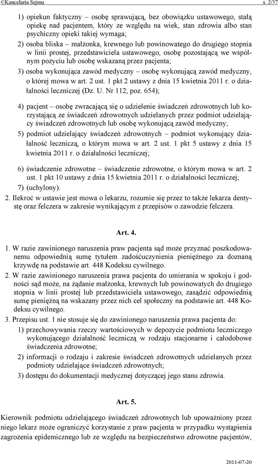 małżonka, krewnego lub powinowatego do drugiego stopnia w linii prostej, przedstawiciela ustawowego, osobę pozostającą we wspólnym pożyciu lub osobę wskazaną przez pacjenta; 3) osoba wykonująca zawód
