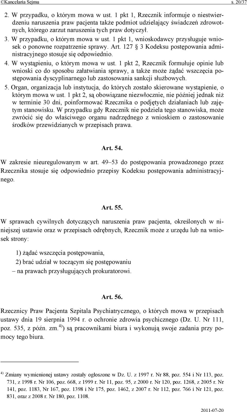 W przypadku, o którym mowa w ust. 1 pkt 1, wnioskodawcy przysługuje wniosek o ponowne rozpatrzenie sprawy. Art. 127 3 Kodeksu postępowania administracyjnego stosuje się odpowiednio. 4.