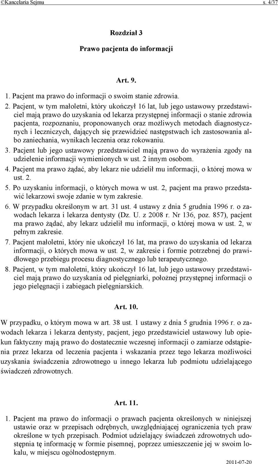 możliwych metodach diagnostycznych i leczniczych, dających się przewidzieć następstwach ich zastosowania albo zaniechania, wynikach leczenia oraz rokowaniu. 3.