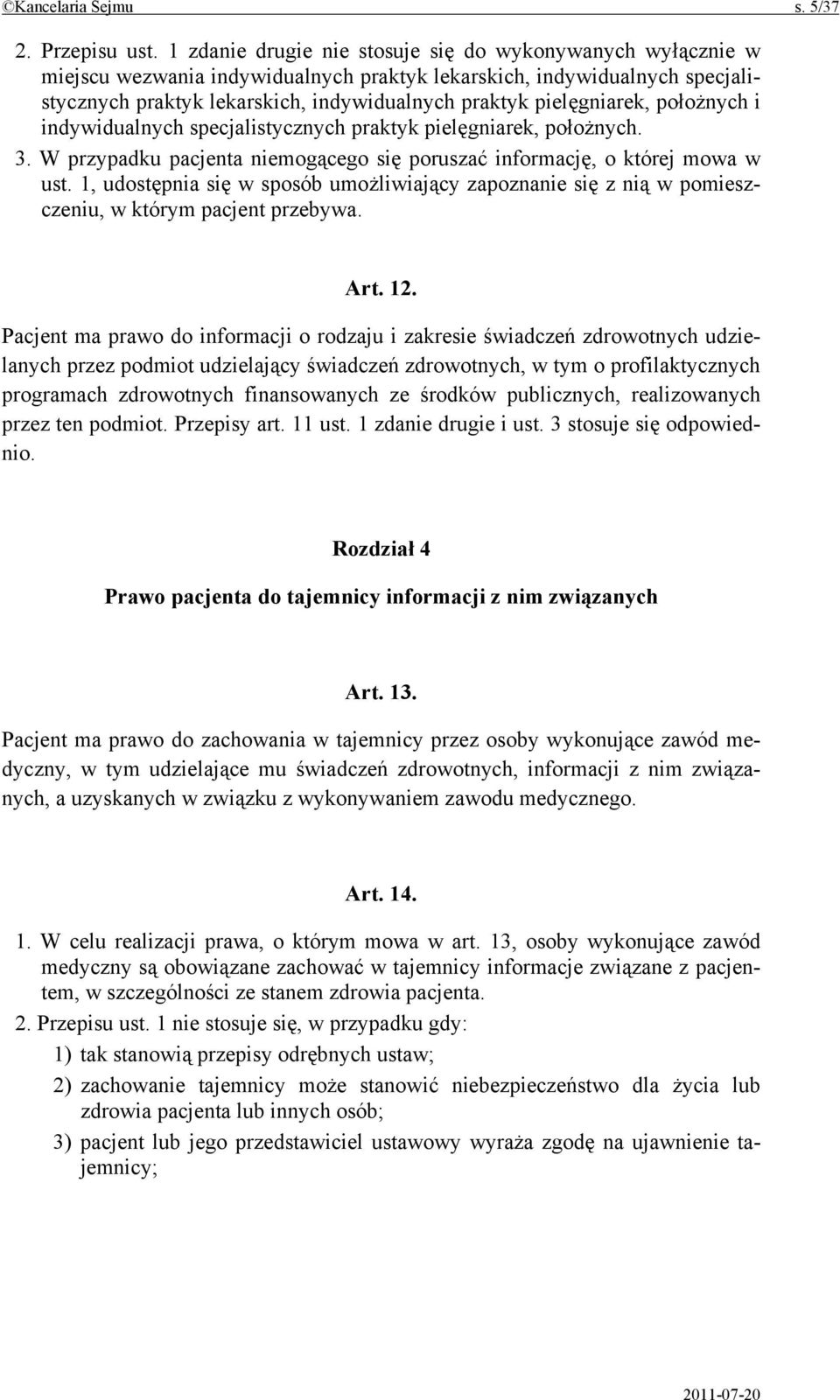 pielęgniarek, położnych i indywidualnych specjalistycznych praktyk pielęgniarek, położnych. 3. W przypadku pacjenta niemogącego się poruszać informację, o której mowa w ust.