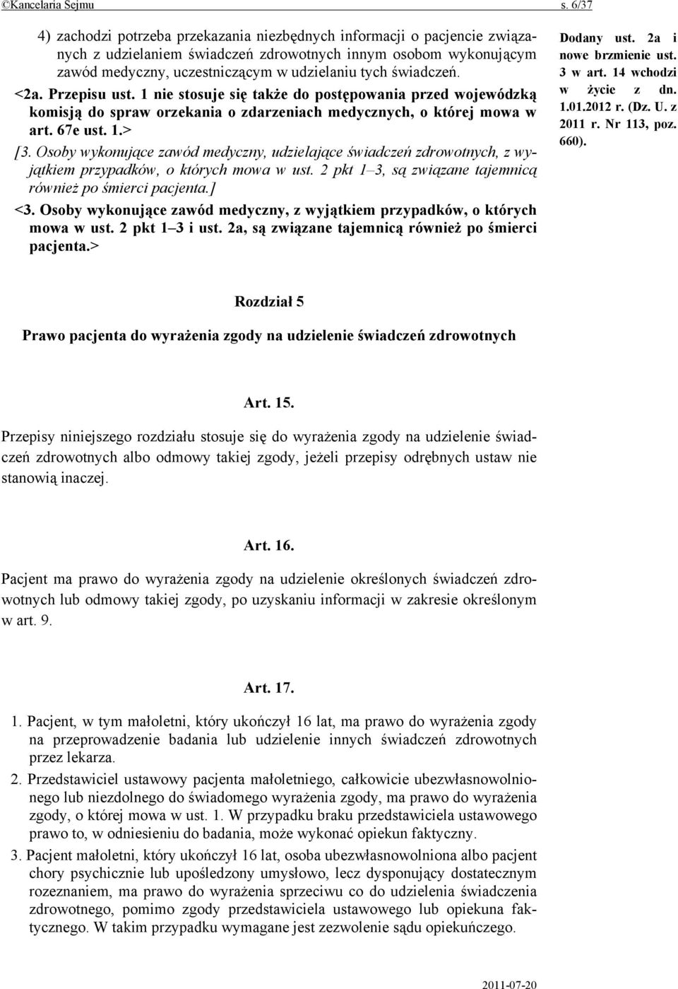świadczeń. <2a. Przepisu ust. 1 nie stosuje się także do postępowania przed wojewódzką komisją do spraw orzekania o zdarzeniach medycznych, o której mowa w art. 67e ust. 1.> [3.