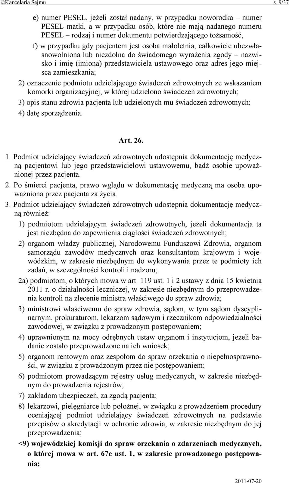 przypadku gdy pacjentem jest osoba małoletnia, całkowicie ubezwłasnowolniona lub niezdolna do świadomego wyrażenia zgody nazwisko i imię (imiona) przedstawiciela ustawowego oraz adres jego miejsca