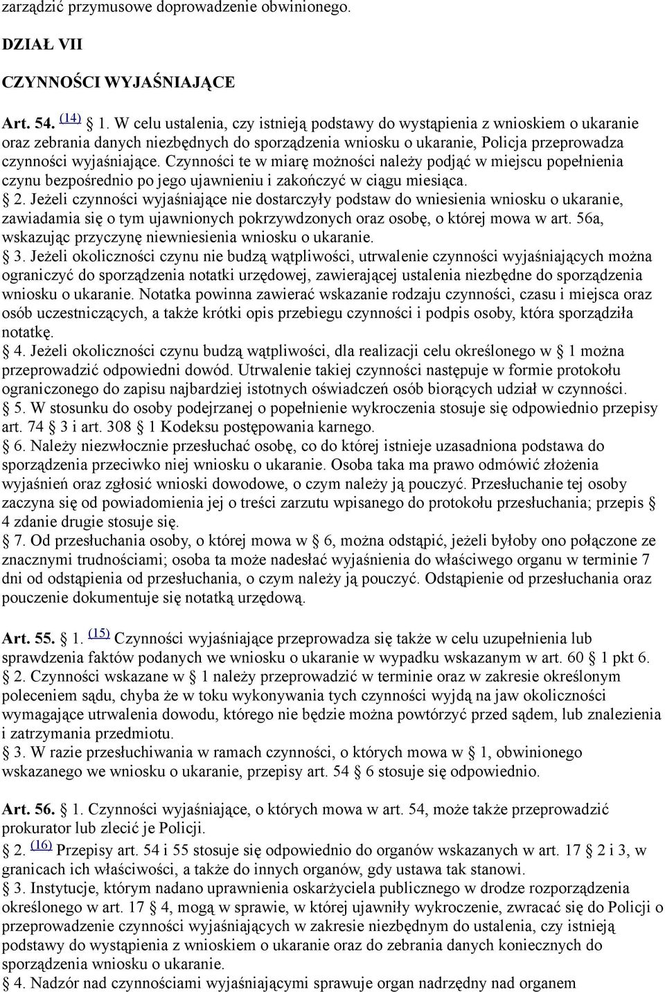 Czynności te w miarę możności należy podjąć w miejscu popełnienia czynu bezpośrednio po jego ujawnieniu i zakończyć w ciągu miesiąca. 2.