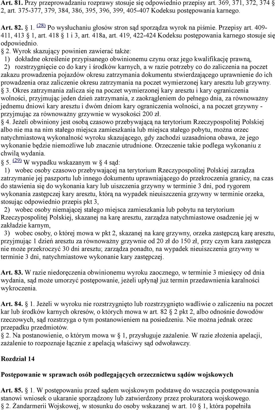 Wyrok skazujący powinien zawierać także: 1) dokładne określenie przypisanego obwinionemu czynu oraz jego kwalifikację prawną, 2) rozstrzygnięcie co do kary i środków karnych, a w razie potrzeby co do