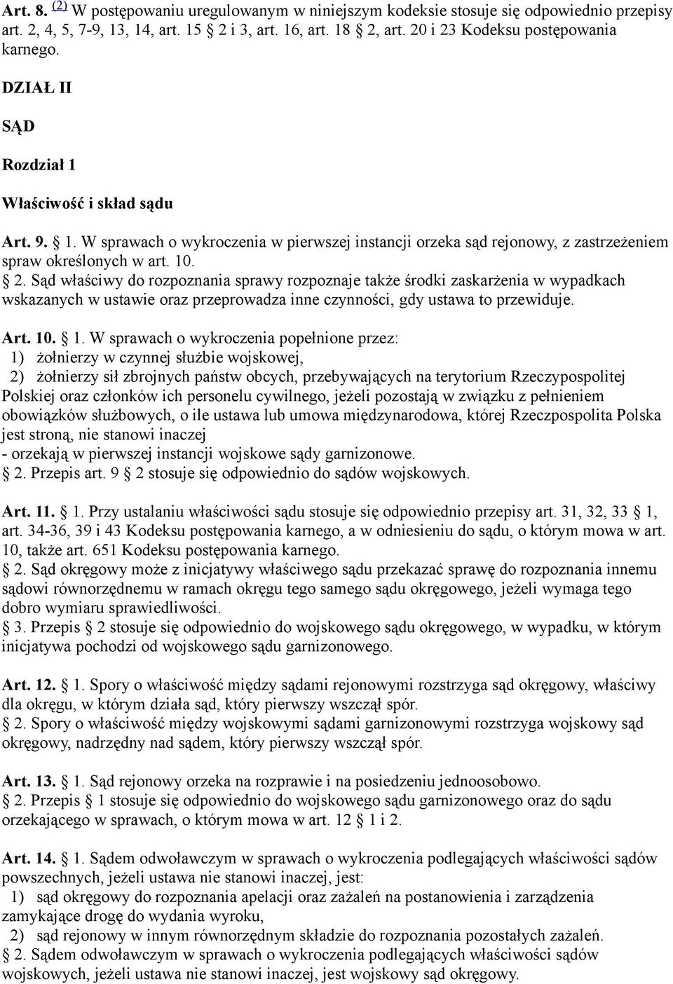 Sąd właściwy do rozpoznania sprawy rozpoznaje także środki zaskarżenia w wypadkach wskazanych w ustawie oraz przeprowadza inne czynności, gdy ustawa to przewiduje. Art. 10