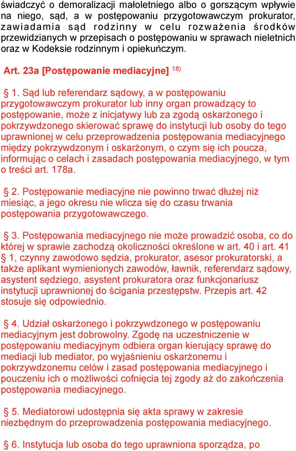 Sąd lub referendarz sądowy, a w postępowaniu przygotowawczym prokurator lub inny organ prowadzący to postępowanie, może z inicjatywy lub za zgodą oskarżonego i pokrzywdzonego skierować sprawę do