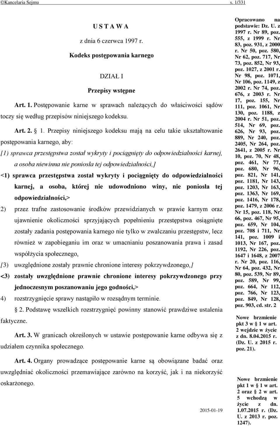 Przepisy niniejszego kodeksu mają na celu takie ukształtowanie postępowania karnego, aby: [1) sprawca przestępstwa został wykryty i pociągnięty do odpowiedzialności karnej, a osoba niewinna nie