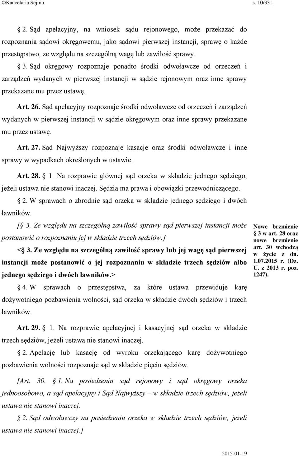 sprawy. 3. Sąd okręgowy rozpoznaje ponadto środki odwoławcze od orzeczeń i zarządzeń wydanych w pierwszej instancji w sądzie rejonowym oraz inne sprawy przekazane mu przez ustawę. Art. 26.