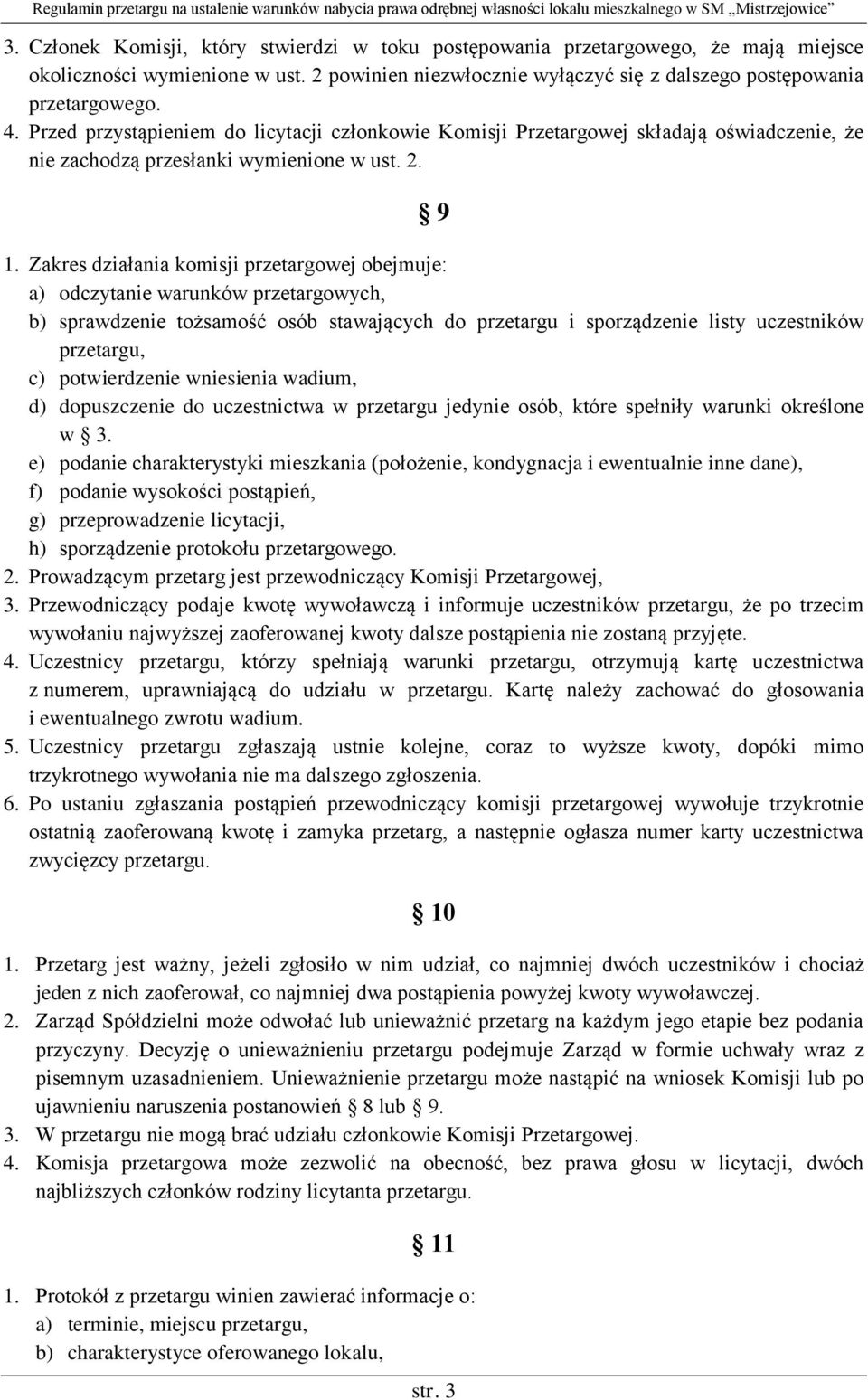 Zakres działania komisji przetargowej obejmuje: a) odczytanie warunków przetargowych, b) sprawdzenie tożsamość osób stawających do przetargu i sporządzenie listy uczestników przetargu, c)