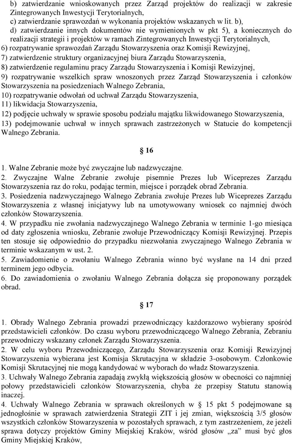 Zarządu Stowarzyszenia oraz Komisji Rewizyjnej, 7) zatwierdzenie struktury organizacyjnej biura Zarządu Stowarzyszenia, 8) zatwierdzenie regulaminu pracy Zarządu Stowarzyszenia i Komisji Rewizyjnej,