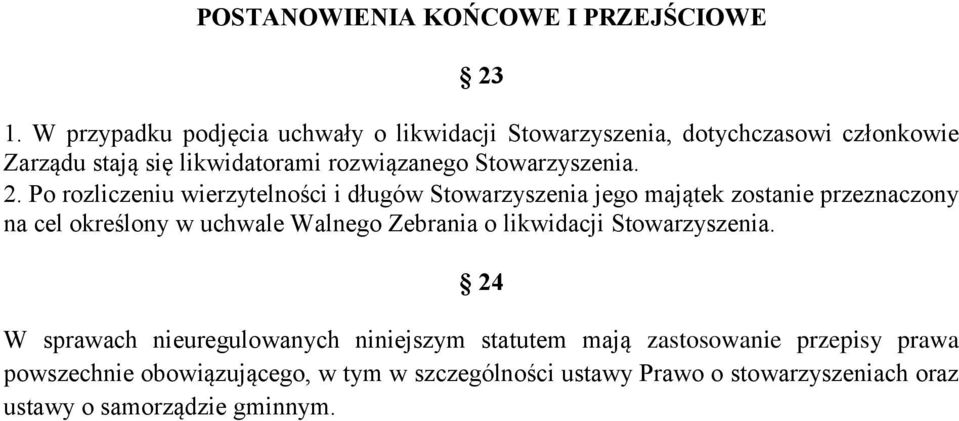 Po rozliczeniu wierzytelności i długów Stowarzyszenia jego majątek zostanie przeznaczony na cel określony w uchwale Walnego