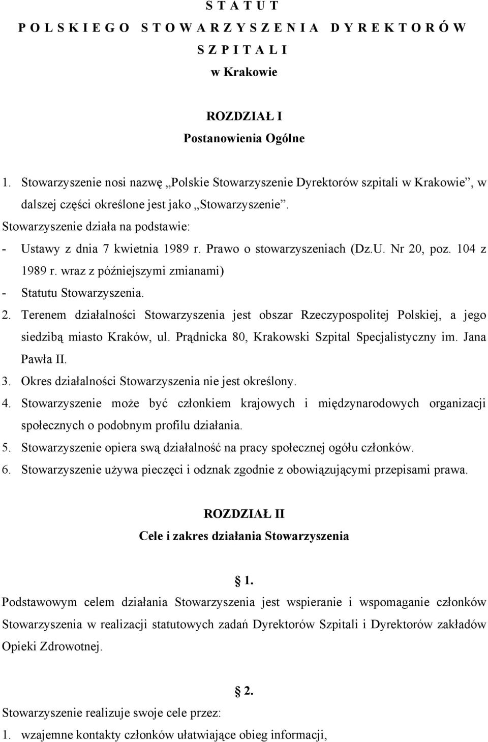 Stowarzyszenie działa na podstawie: - Ustawy z dnia 7 kwietnia 1989 r. Prawo o stowarzyszeniach (Dz.U. Nr 20