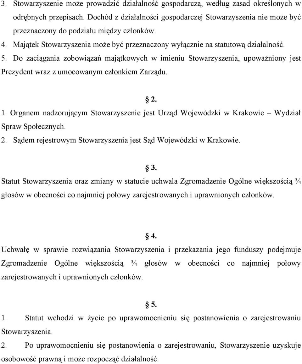 Do zaciągania zobowiązań majątkowych w imieniu Stowarzyszenia, upoważniony jest Prezydent wraz z umocowanym członkiem Zarządu. 1.