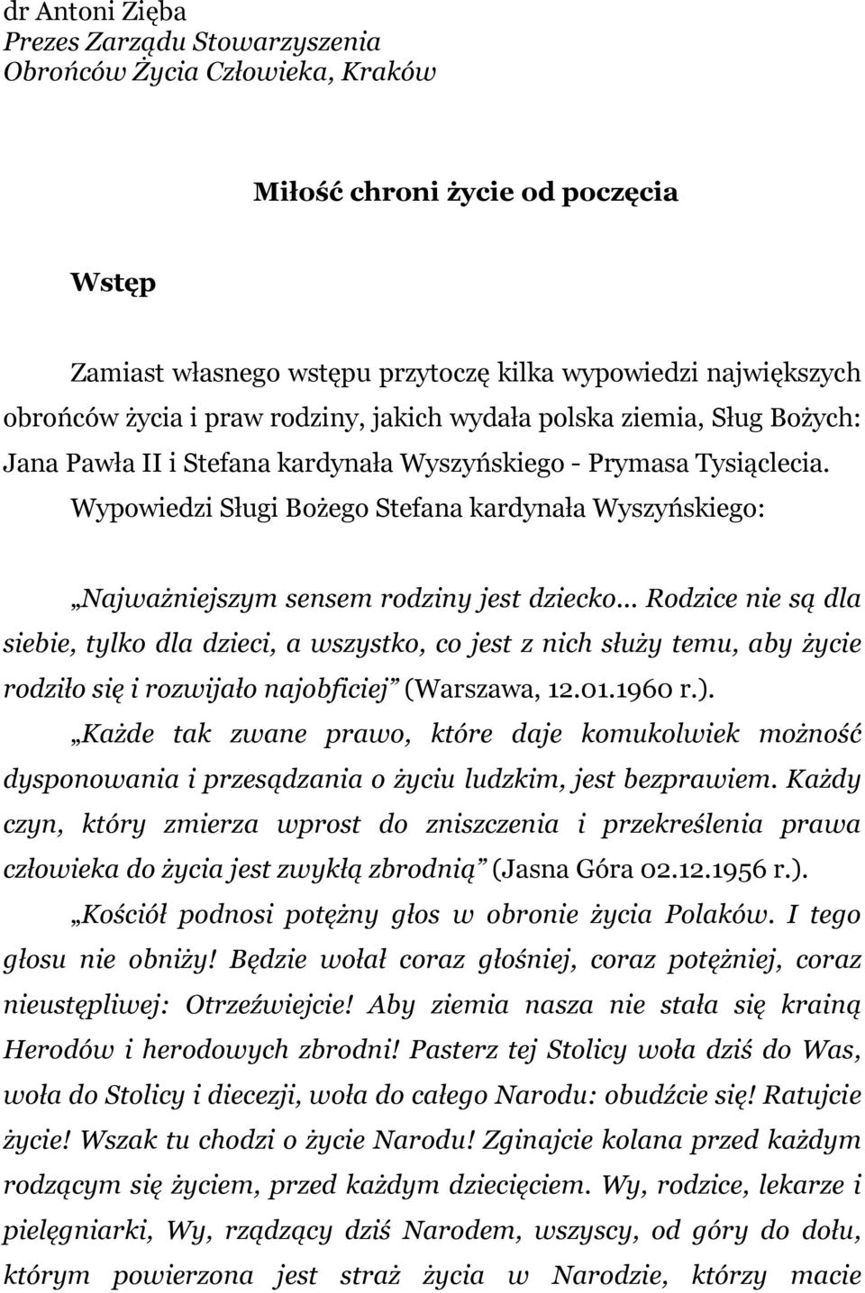 Wypowiedzi Sługi Bożego Stefana kardynała Wyszyńskiego: Najważniejszym sensem rodziny jest dziecko.