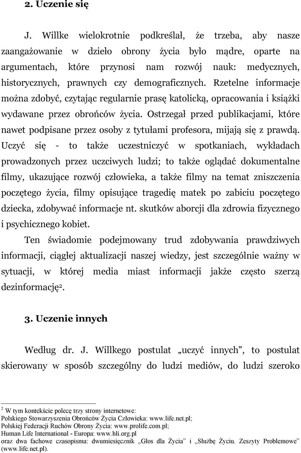 demograficznych. Rzetelne informacje można zdobyć, czytając regularnie prasę katolicką, opracowania i książki wydawane przez obrońców życia.