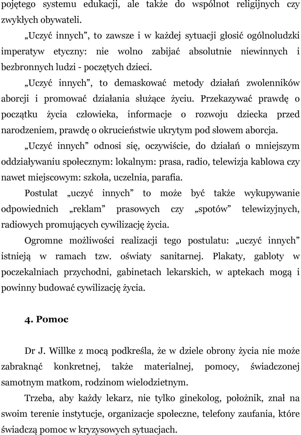 Uczyć innych, to demaskować metody działań zwolenników aborcji i promować działania służące życiu.