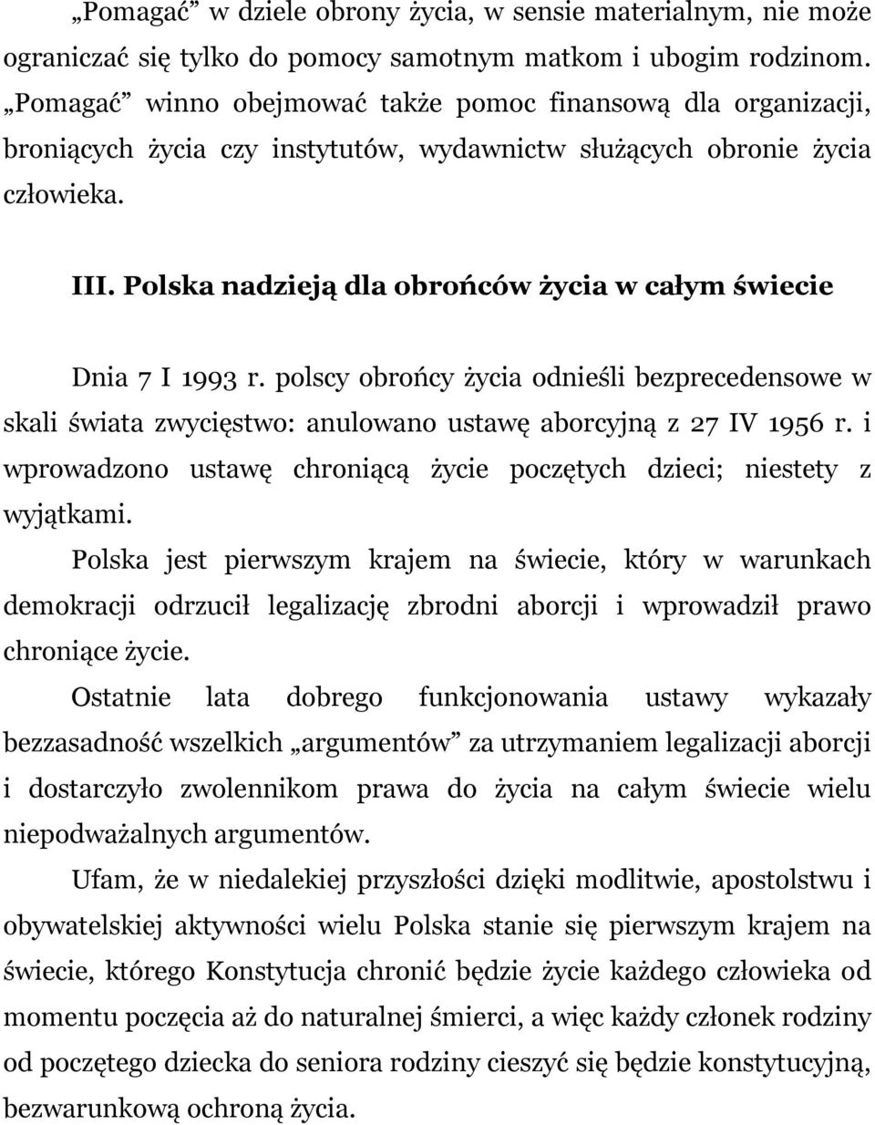 Polska nadzieją dla obrońców życia w całym świecie Dnia 7 I 1993 r. polscy obrońcy życia odnieśli bezprecedensowe w skali świata zwycięstwo: anulowano ustawę aborcyjną z 27 IV 1956 r.