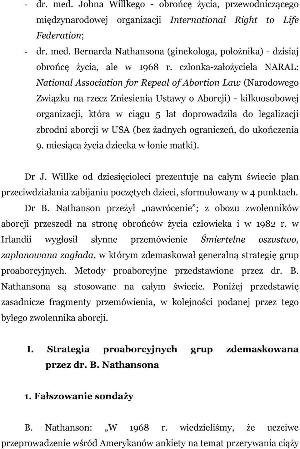 legalizacji zbrodni aborcji w USA (bez żadnych ograniczeń, do ukończenia 9. miesiąca życia dziecka w łonie matki). Dr J.