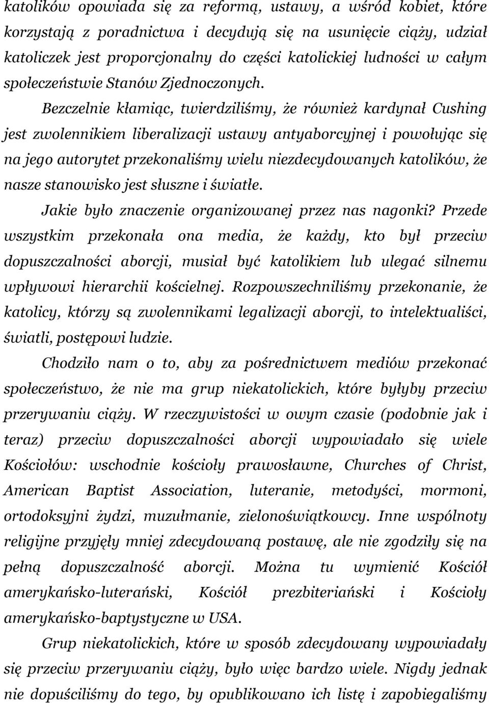 Bezczelnie kłamiąc, twierdziliśmy, że również kardynał Cushing jest zwolennikiem liberalizacji ustawy antyaborcyjnej i powołując się na jego autorytet przekonaliśmy wielu niezdecydowanych katolików,