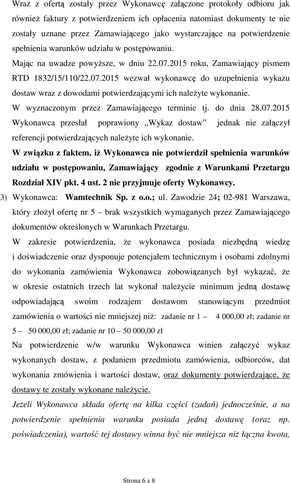 2015 roku, Zamawiający pismem RTD 1832/15/110/22.07.2015 wezwał wykonawcę do uzupełnienia wykazu dostaw wraz z dowodami potwierdzającymi ich należyte wykonanie.