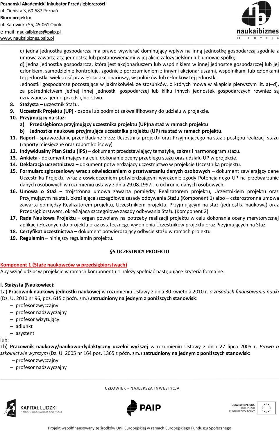 akcjonariuszami, wspólnikami lub członkami tej jednostki, większość praw głosu akcjonariuszy, wspólników lub członków tej jednostki.