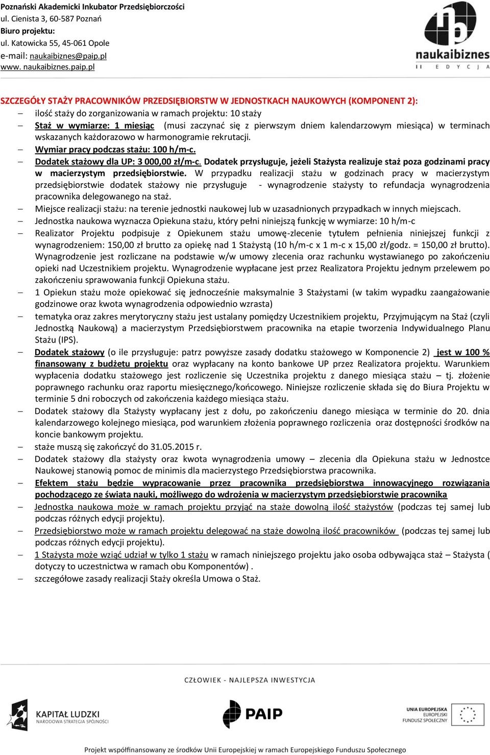 Dodatek przysługuje, jeżeli Stażysta realizuje staż poza godzinami pracy w macierzystym przedsiębiorstwie.