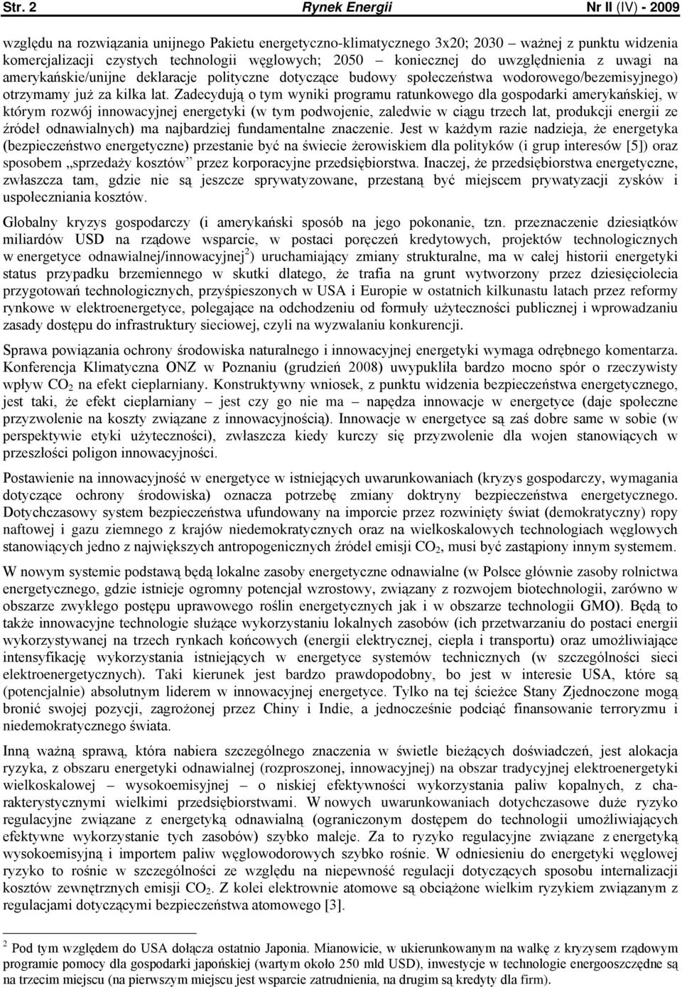 Zadecydują o tym wyniki programu ratunkowego dla gospodarki amerykańskiej, w którym rozwój innowacyjnej energetyki (w tym podwojenie, zaledwie w ciągu trzech lat, produkcji energii ze źródeł