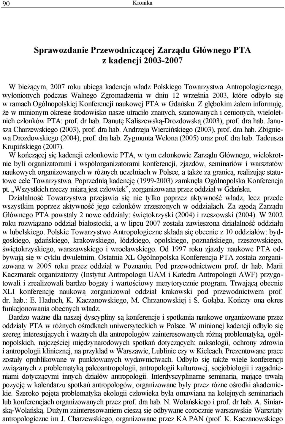 Z głębokim żalem informuję, że w minionym okresie środowisko nasze utraciło znanych, szanowanych i cenionych, wieloletnich członków PTA: prof. dr hab. Danutę Kaliszewską-Drozdowską (2003), prof.