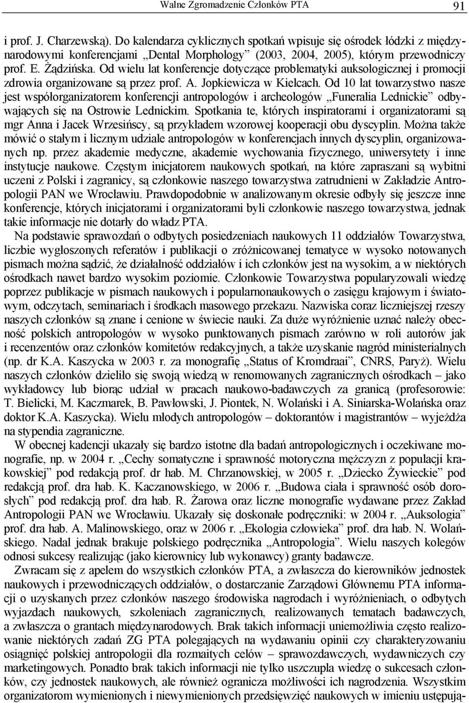 Od wielu lat konferencje dotyczące problematyki auksologicznej i promocji zdrowia organizowane są przez prof. A. Jopkiewicza w Kielcach.