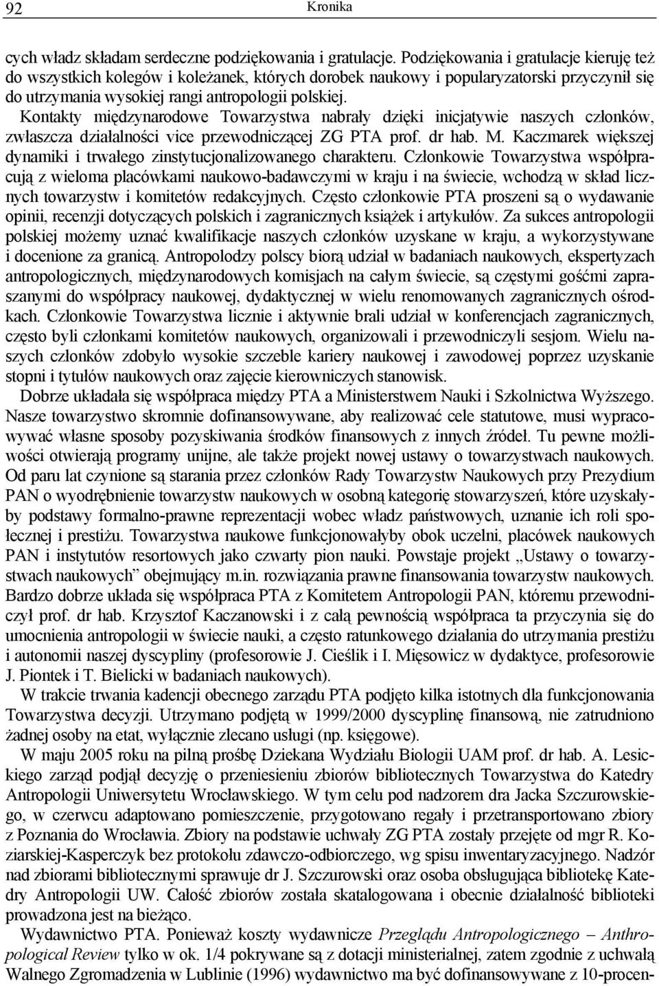 Kontakty międzynarodowe Towarzystwa nabrały dzięki inicjatywie naszych członków, zwłaszcza działalności vice przewodniczącej ZG PTA prof. dr hab. M.