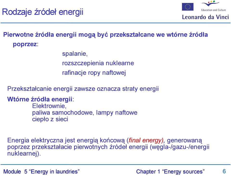 źródła energii: Elektrownie, paliwa samochodowe, lampy naftowe ciepło z sieci Energia elektryczna jest energią