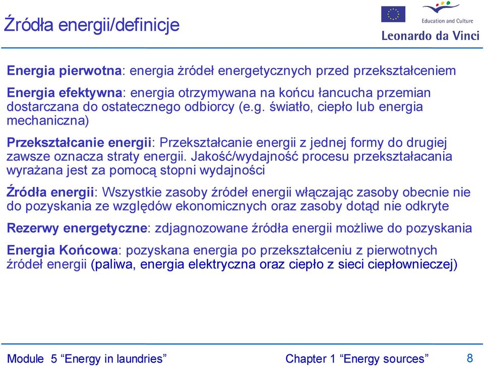 Jakość/wydajność procesu przekształacania wyrażana jest za pomocą stopni wydajności Źródła energii: Wszystkie zasoby źródeł energii włączając zasoby obecnie nie do pozyskania ze względów