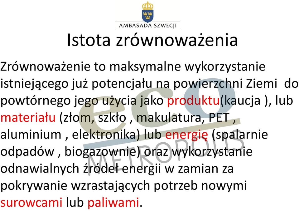 makulatura, PET, aluminium, elektronika) lub energię (spalarnie odpadów, biogazownie) oraz