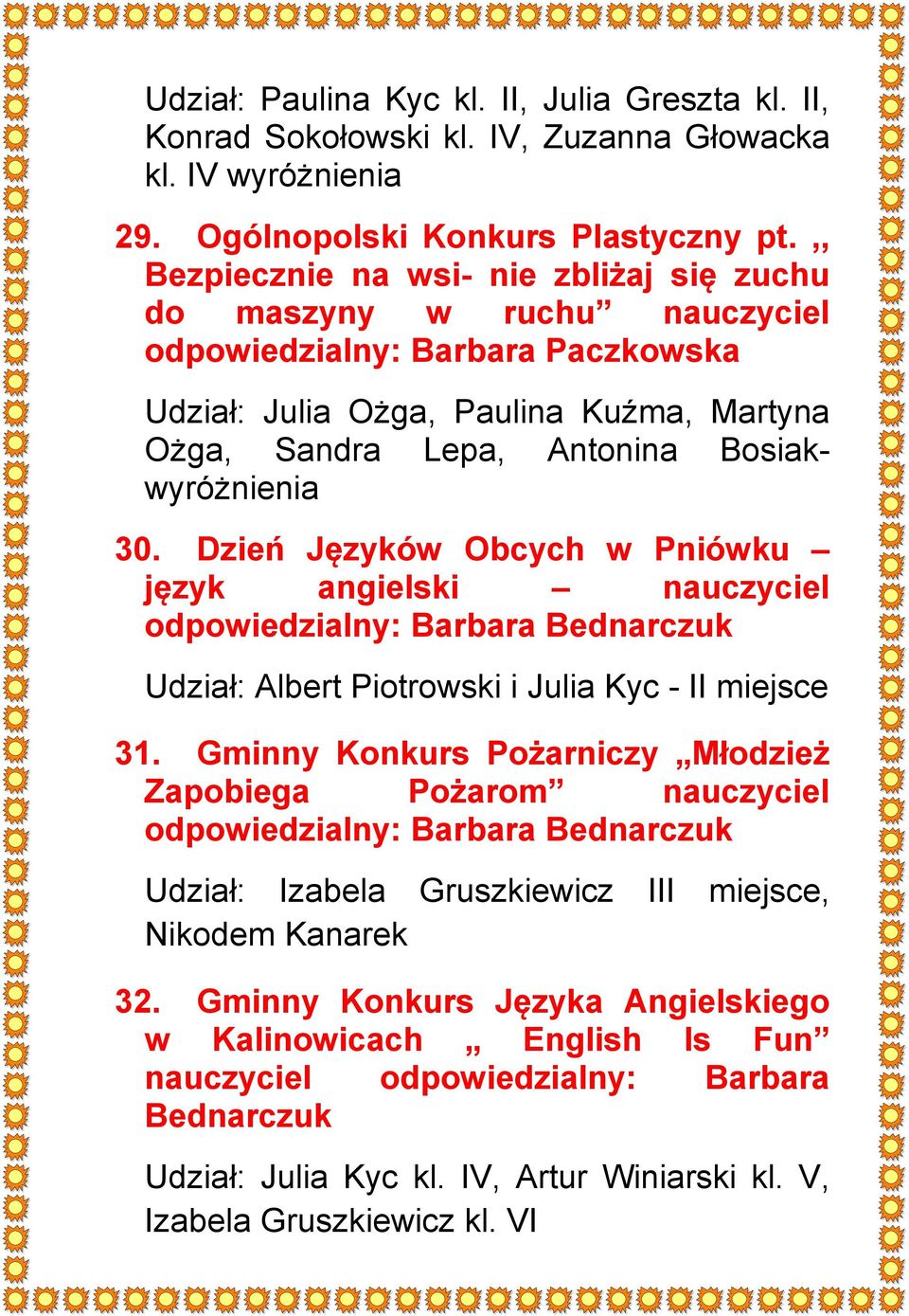 30. Dzień Języków Obcych w Pniówku język angielski nauczyciel odpowiedzialny: Barbara Bednarczuk Udział: Albert Piotrowski i Julia Kyc - II miejsce 31.