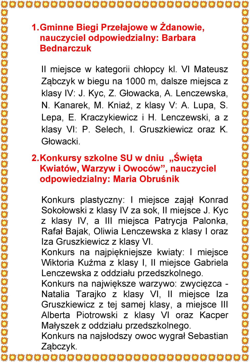 Konkursy szkolne SU w dniu Święta Kwiatów, Warzyw i Owoców, nauczyciel odpowiedzialny: Maria Obruśnik Konkurs plastyczny: I miejsce zajął Konrad Sokołowski z klasy IV za sok, II miejsce J.